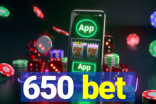 650 bet